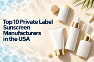 Top 10 Private Label Sunscreen Manufacturers in USA (2026 Guide)